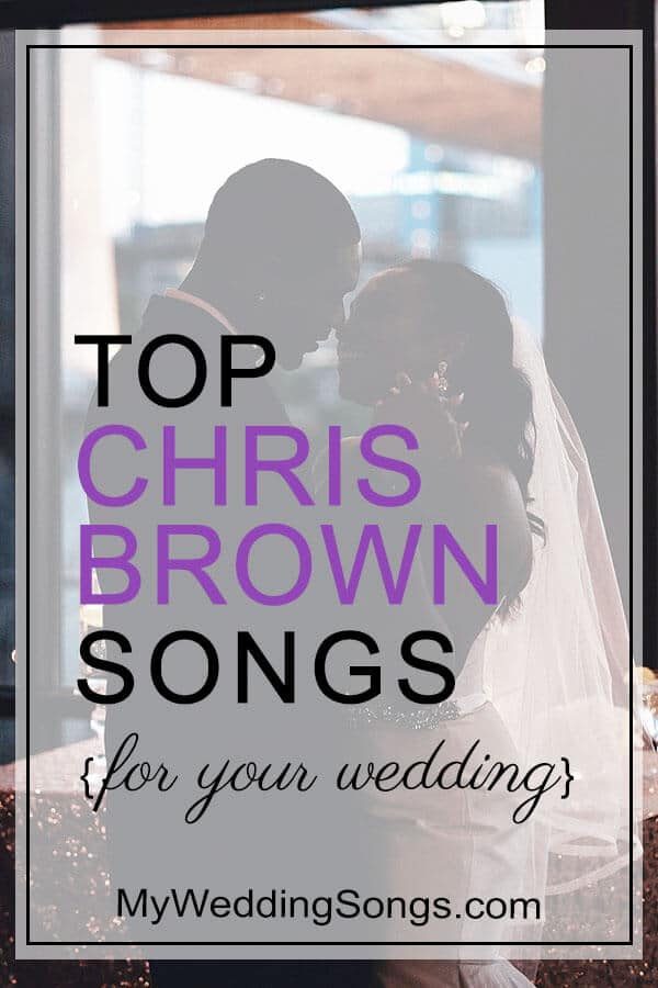 Chris Brown Wedding Songs To Add To Your Playlist My Wedding Songs