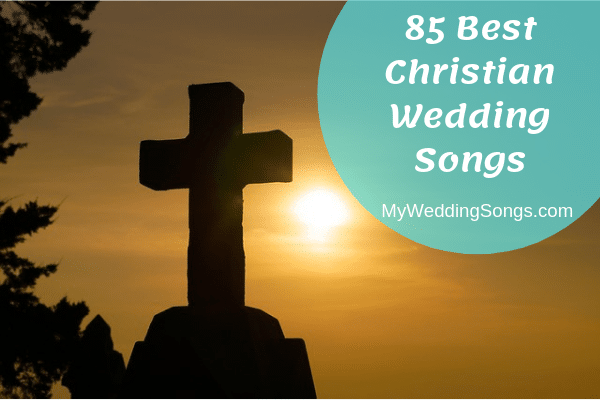 85 Best Christian Songs For Weddings 22 My Wedding Songs