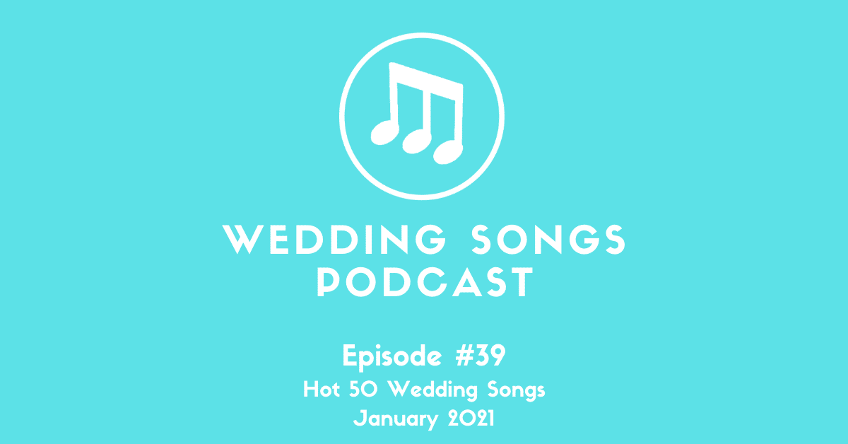 hot-50-wedding-songs-january-2021-podcast-e39-my-wedding-songs