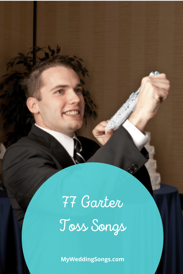 77 Best Garter Toss Songs To Single Men 2022 My Wedding Songs
