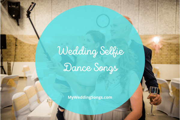 Wedding Selfie Dance Songs For Your Reception